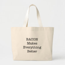 BACON Makes Everything Better Bag