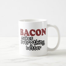 bacon makes everything better coffee mug