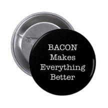 BACON Makes Everything Better Pinback Buttons