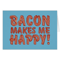 Bacon Makes Me Happy Greeting Cards