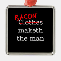 Bacon Maketh the Man Christmas Tree Ornament