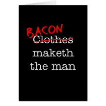 Bacon Maketh the Man Greeting Cards