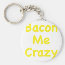 Bacon Me Crazy Keychains