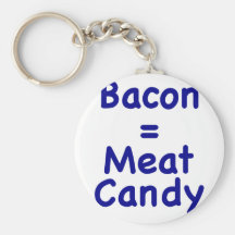 Bacon = Meat Candy Key Chains