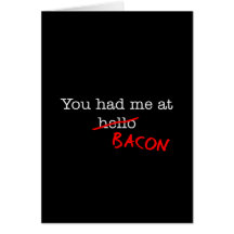 Bacon You Had Me At Greeting Card