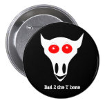 Bad 2 the T bone Pinback Buttons