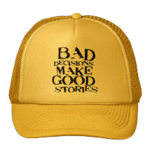 Bad Decisions Make Good Stories- funny proverb Trucker Hat