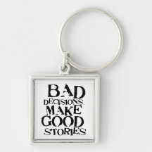 Bad Decisions Make Good Stories- funny proverb Key Chain