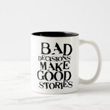 Bad Decisions Make Good Stories- funny proverb Coffee Mugs