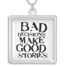 Bad Decisions Make Good Stories- funny proverb Necklace