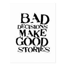 Bad Decisions Make Good Stories- funny proverb Post Cards
