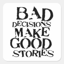 Bad Decisions Make Good Stories- funny proverb Sticker