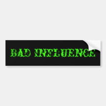 Bad Influence Bumper Sticker