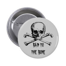 BAD TO THE BONE BUTTON