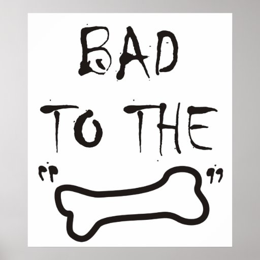 BAD TO THE BONE ~ Poster