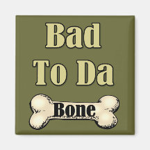 Bad To The Bone Refrigerator Magnet