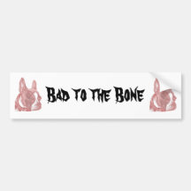 Bad to the Bone Sticker Bumper Stickers