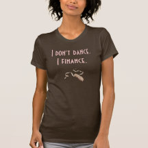 Ballet Pointe-Shoe, I don't dance.I finance. Tee Shirt