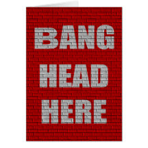 Bang Head Here office gift Greeting Cards