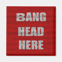 Bang Head Here office gift Magnets