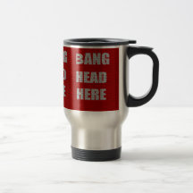 Bang Head Here office gift Mugs