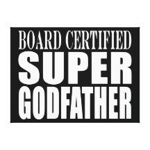 Baptism Parties : Board Certified Super Godfather Gallery Wrap Canvas