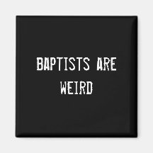 baptists are weird magnets