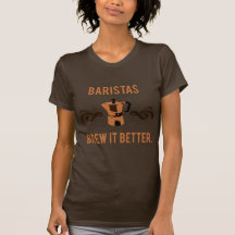 Baristas Brew it Better T Shirts