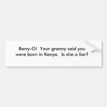 Barry-O!  Your granny said you were born in Ken... Bumper Sticker