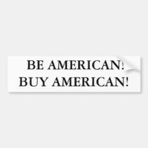 BE AMERICAN!BUY AMERICAN! BUMPER STICKER