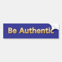 Be Authentic Bumper Stickers