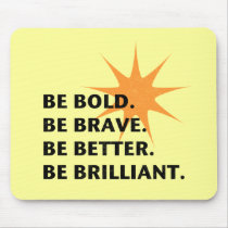 Be Bold Be Brilliant mousepads
