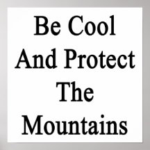 Be Cool And Protect The Mountains Posters
