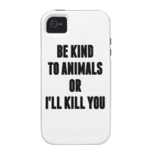 Be Kind to Animals or I'll Kill You Vibe iPhone 4 Case