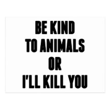 Be Kind to Animals or I'll Kill You Post Card
