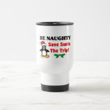 Be Naughty! Save Santa The Trip! Coffee Mugs