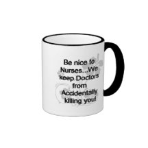 BE NICE TO NURSES COFFEE MUGS