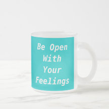 Be Open With Your Feelings, Be Open With YourFe... Coffee Mug