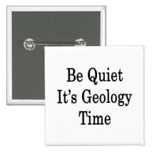 Be Quiet It's Geology Time Buttons