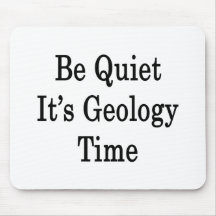 Be Quiet It's Geology Time Mousepads
