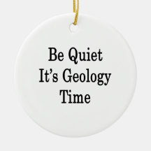 Be Quiet It's Geology Time Christmas Tree Ornaments