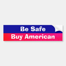 Be Safe Buy American Bumper Sticker