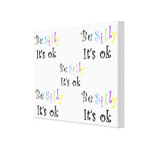 Be Silly It's ok-stretched canvas print