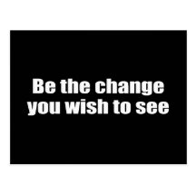 Be the change you wish to see post card