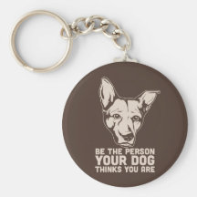 be the person your dog thinks you are key chain