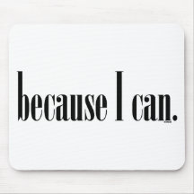 Because I Can Mouse Mats