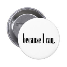 Because I Can Pinback Button