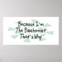 Because I'm the Biochemist Posters