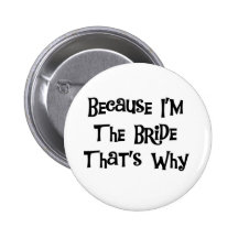Because I'm the Bride Pinback Buttons