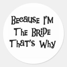 Because I'm the Bride Stickers